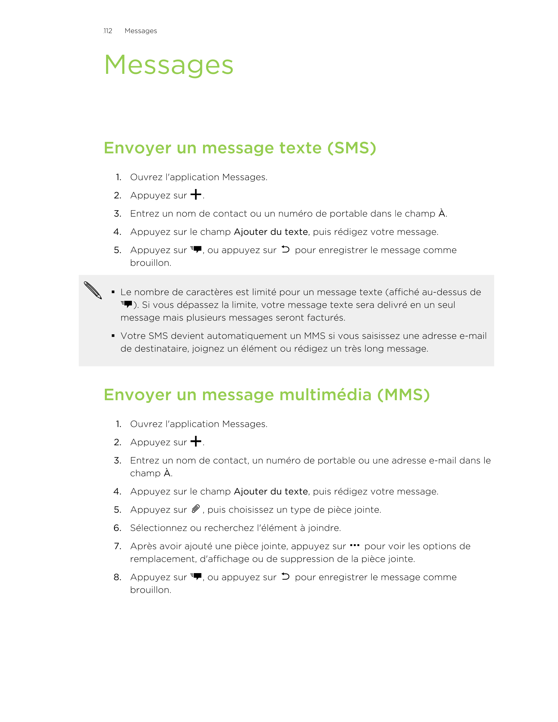 112      Messages
Messages
Envoyer un message texte (SMS)
1. Ouvrez l'application Messages.
2. Appuyez sur  .
3. Entrez un nom d