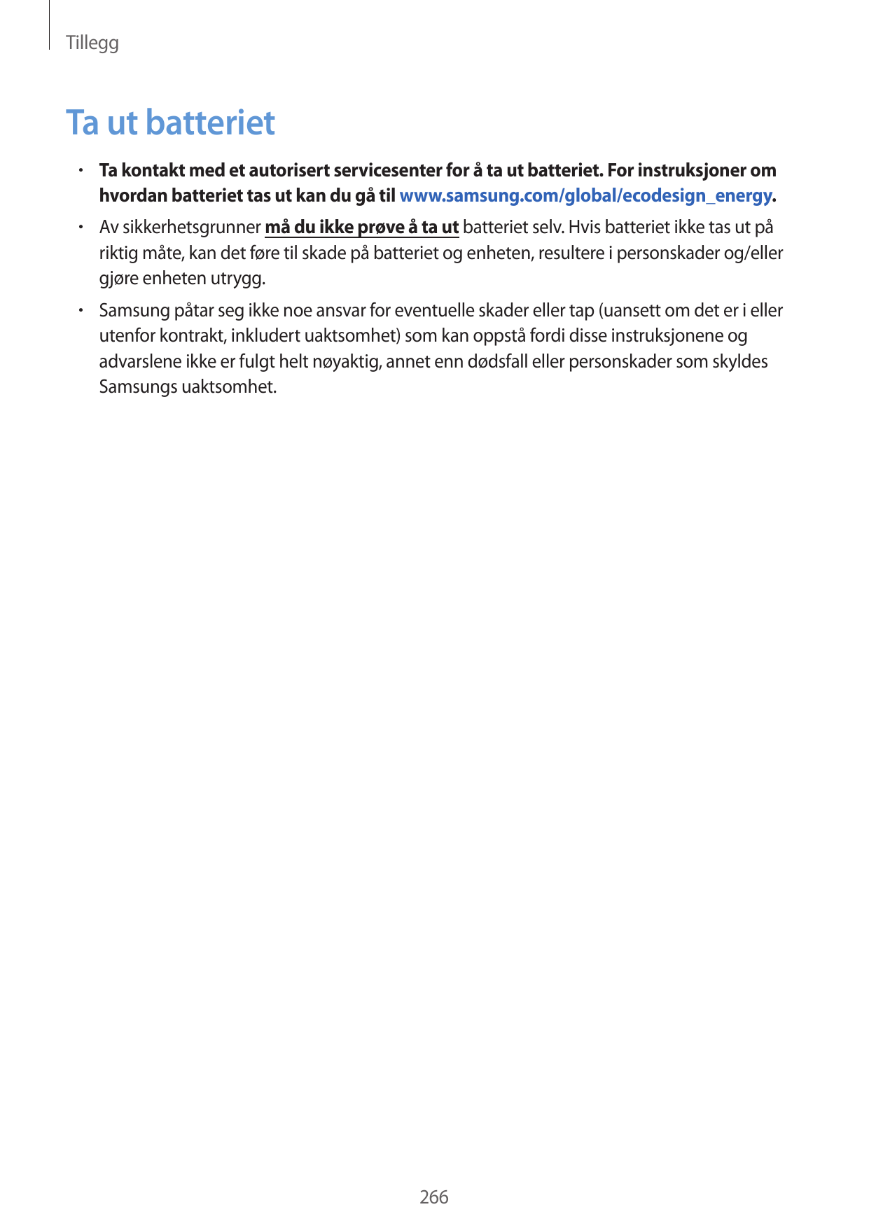 TilleggTa ut batteriet• Ta kontakt med et autorisert servicesenter for å ta ut batteriet. For instruksjoner omhvordan batteriet 