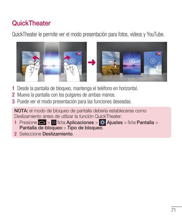 QuickTheaterQuickTheater le permite ver el modo presentación para fotos, vídeos y YouTube.1 Desde la pantalla de bloqueo, manten