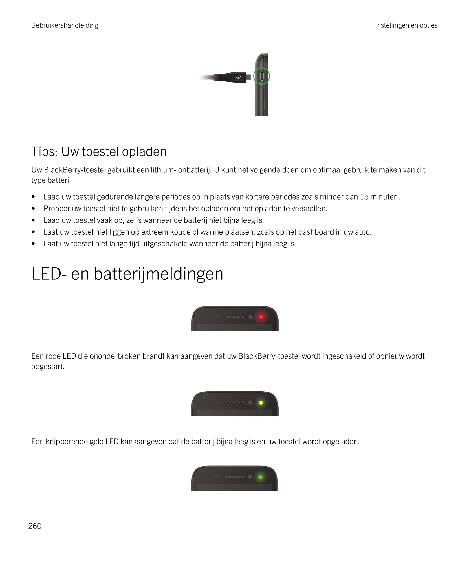 Gebruikershandleiding Instellingen en opties
Tips: Uw toestel opladen
Uw  BlackBerry-toestel gebruikt een lithium-ionbatterij. U