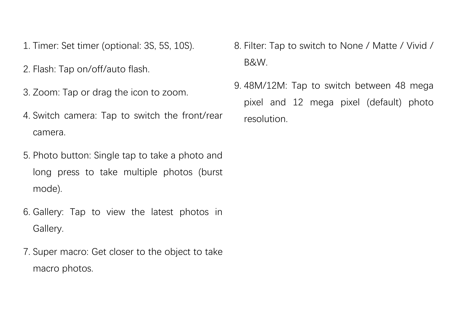 1. Timer: Set timer (optional: 3S, 5S, 10S).2. Flash: Tap on/off/auto flash.3. Zoom: Tap or drag the icon to zoom.4. Switch came