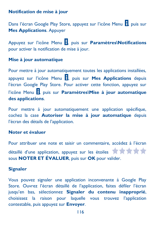Notification de mise àjourDans l’écran Google Play Store, appuyez sur l’icône MenuMes Applications. Appuyer, puis surAppuyez sur