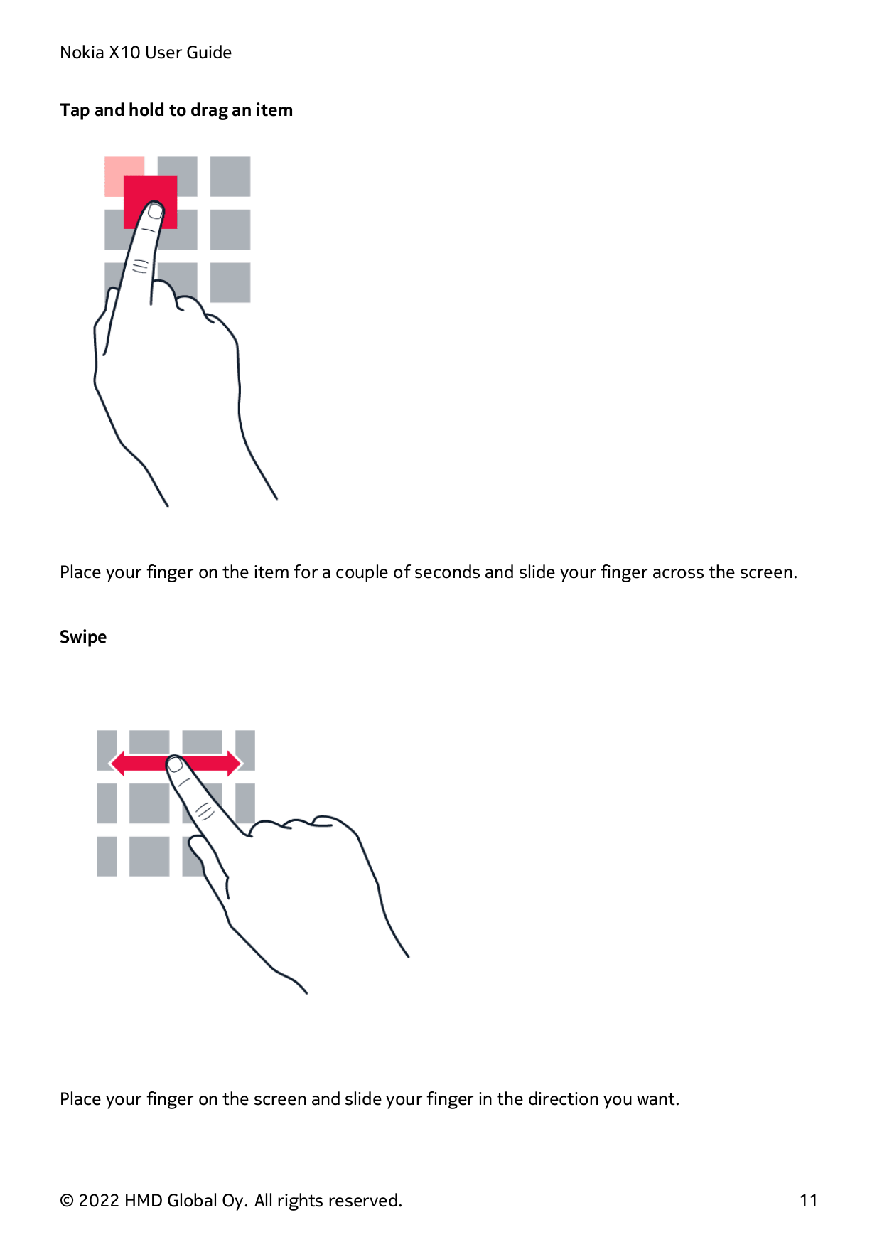 Nokia X10 User GuideTap and hold to drag an itemPlace your finger on the item for a couple of seconds and slide your finger acro