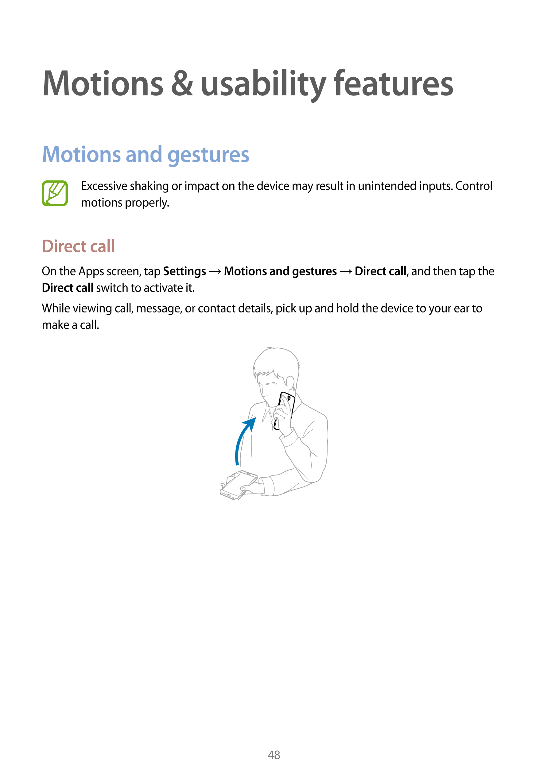 Motions & usability features
Motions and gestures
Excessive shaking or impact on the device may result in unintended inputs. Con