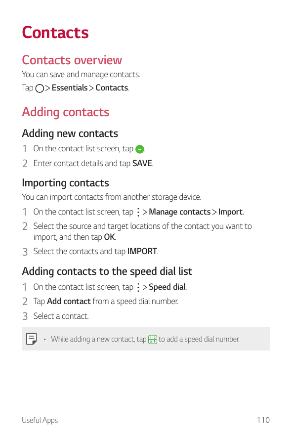 ContactsContacts overviewYou can save and manage contacts.Essentials Contacts.TapAdding contactsAdding new contacts1 On the cont