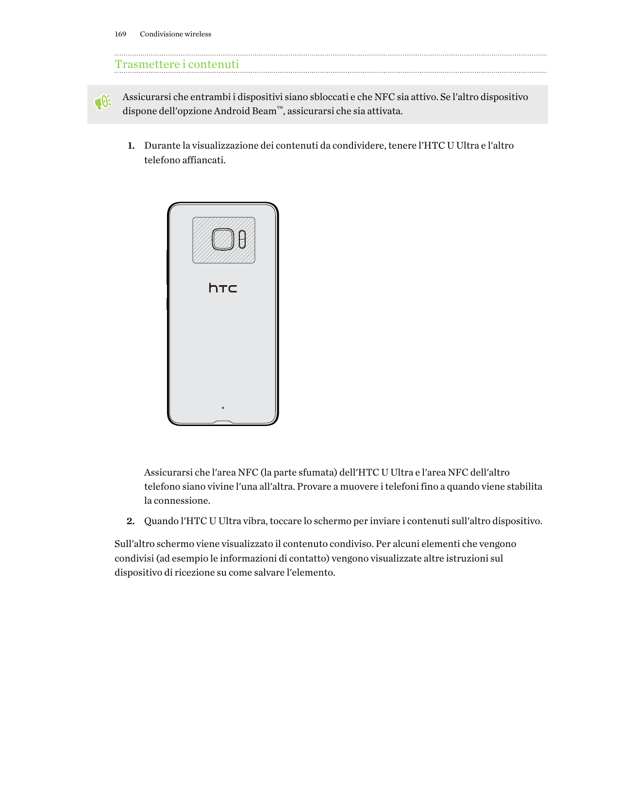 169Condivisione wirelessTrasmettere i contenutiAssicurarsi che entrambi i dispositivi siano sbloccati e che NFC sia attivo. Se l