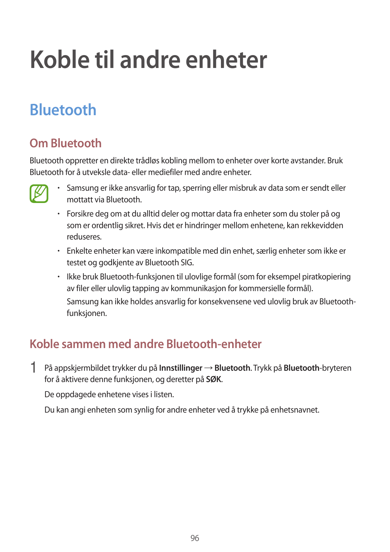 Koble til andre enheterBluetoothOm BluetoothBluetooth oppretter en direkte trådløs kobling mellom to enheter over korte avstande