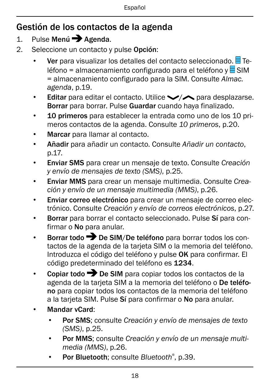 EspañolGestión de los contactos de la agenda1.2.Pulse MenúAgenda.Seleccione un contacto y pulse Opción:••••••••••••Ver para visu