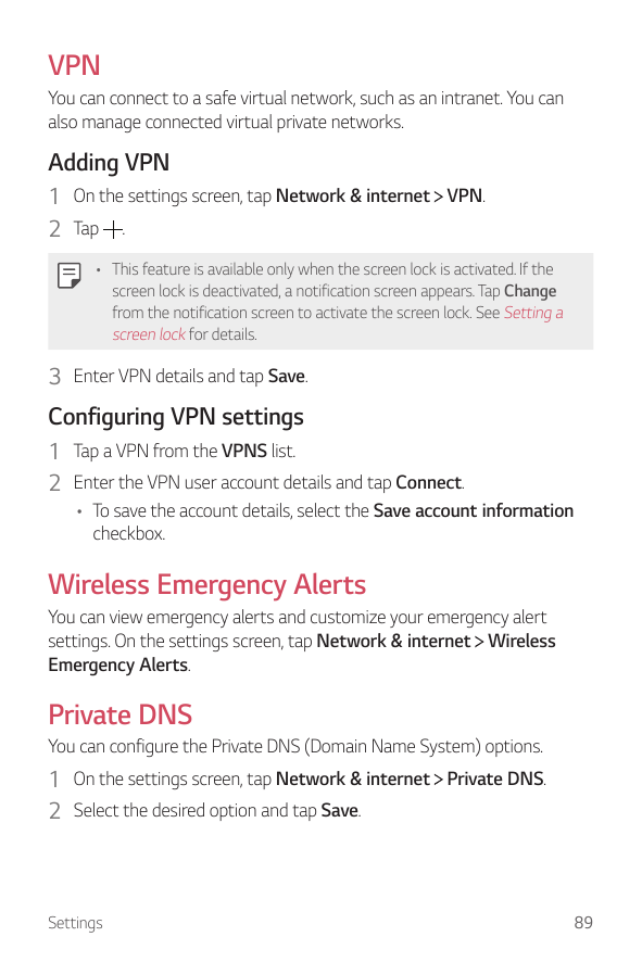 VPNYou can connect to a safe virtual network, such as an intranet. You canalso manage connected virtual private networks.Adding 