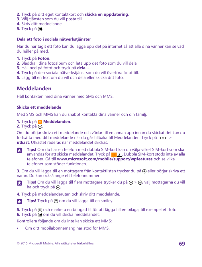 2. Tryck på ditt eget kontaktkort och skicka en uppdatering.3. Välj tjänsten som du vill posta till.4. Skriv ditt meddelande.5. 