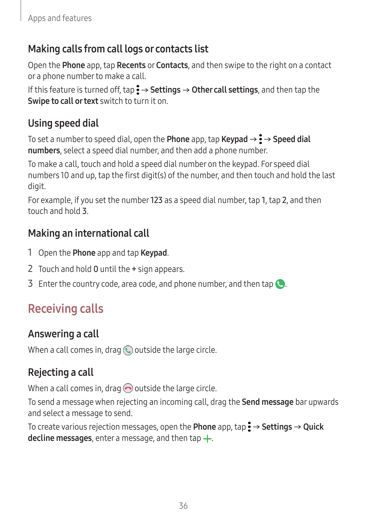 Apps and featuresMaking calls from call logs or contacts listOpen the Phone app, tap Recents or Contacts, and then swipe to the 