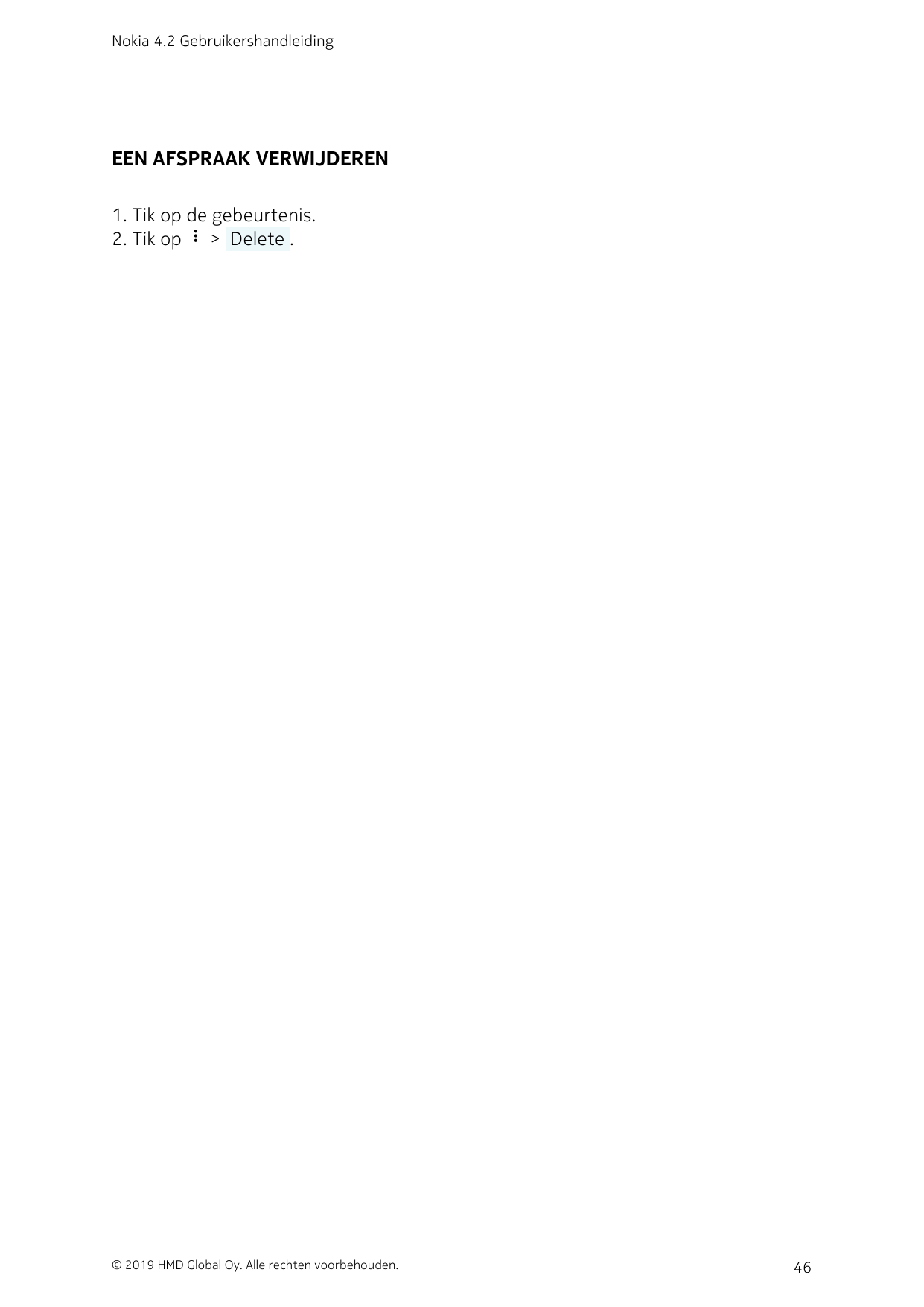 Nokia 4.2 GebruikershandleidingEEN AFSPRAAK VERWIJDEREN1. Tik op de gebeurtenis.2. Tik op more_vert >  Delete .© 2019 HMD Global