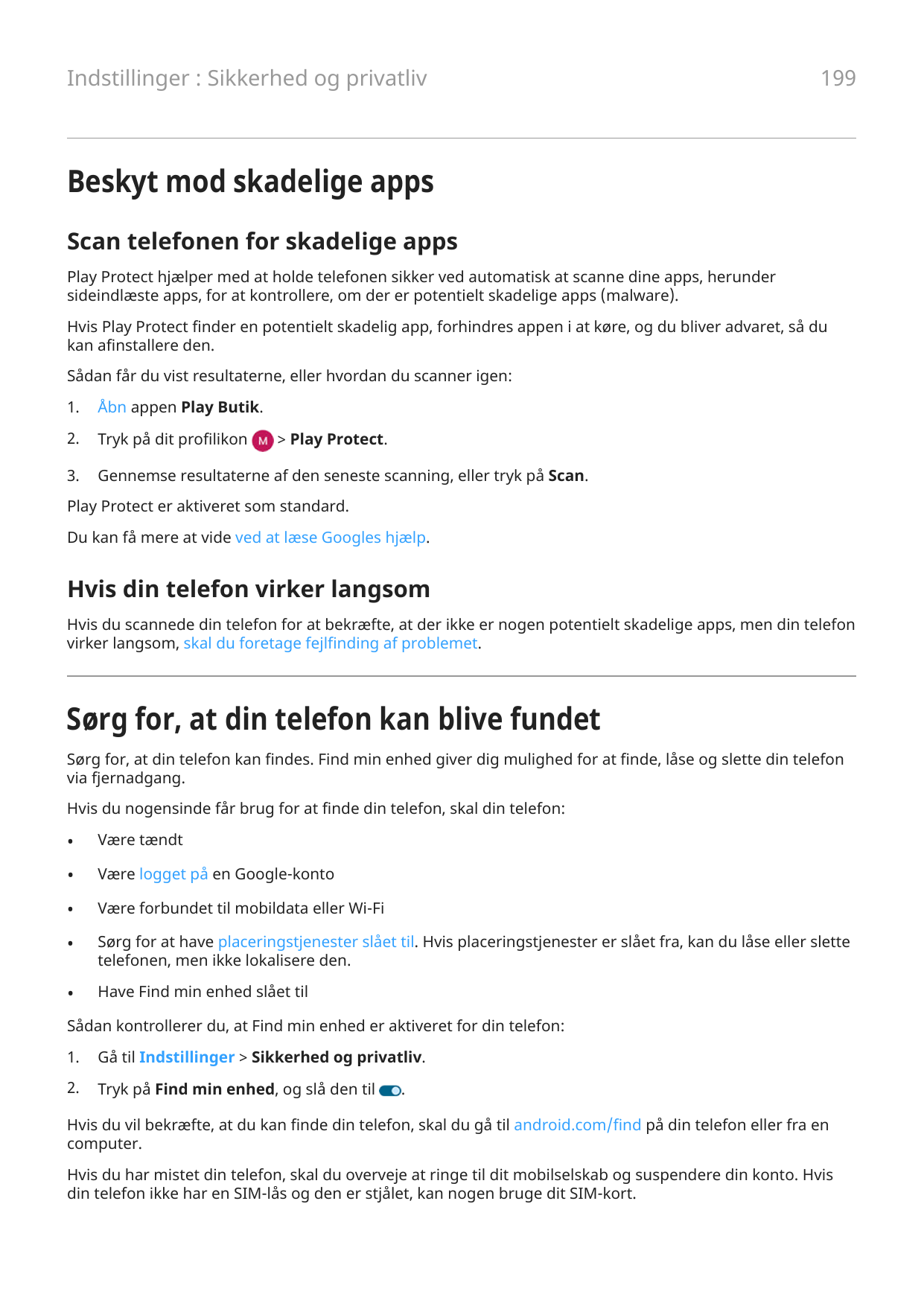 Indstillinger : Sikkerhed og privatliv199Beskyt mod skadelige appsScan telefonen for skadelige appsPlay Protect hjælper med at h