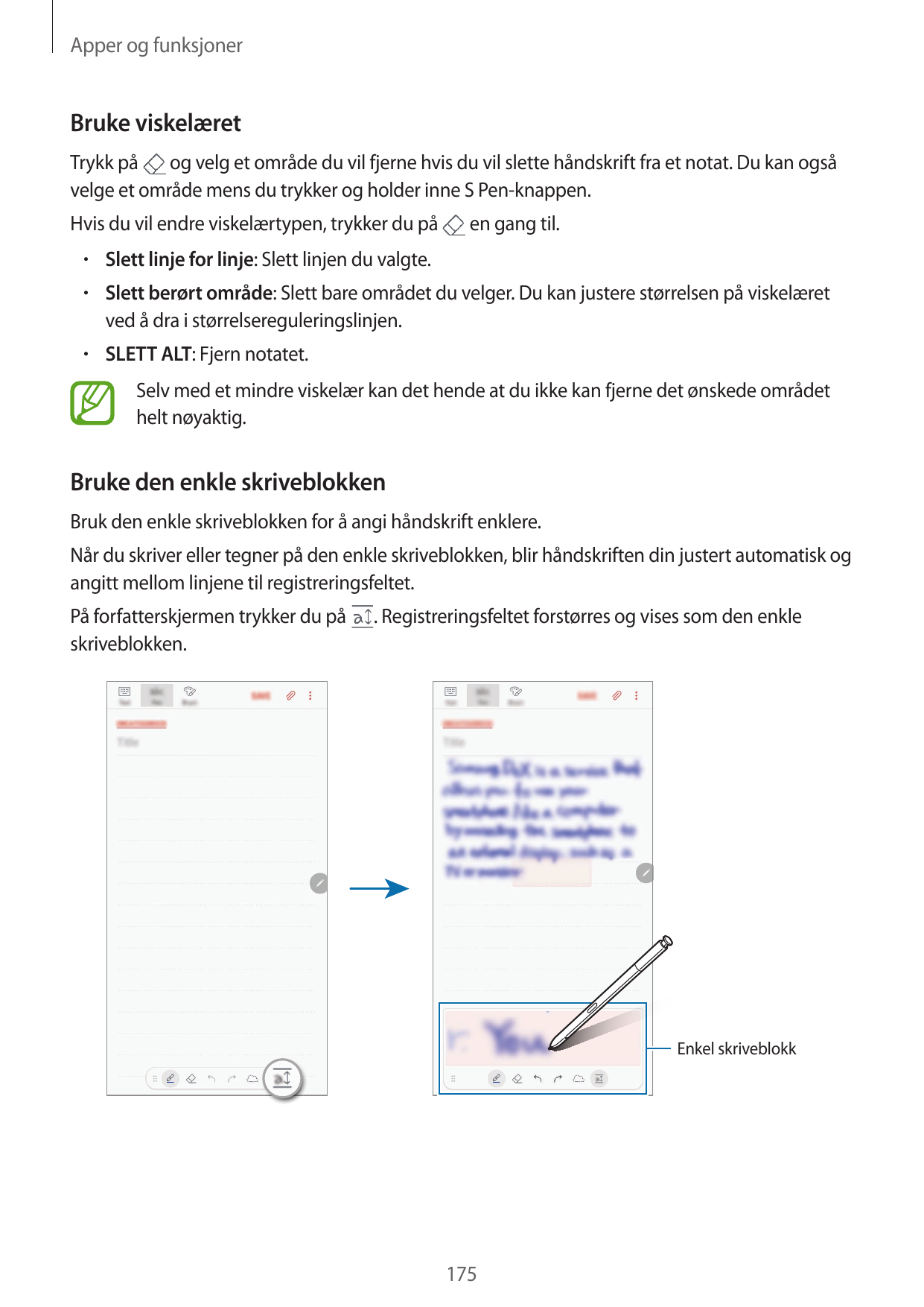 Apper og funksjonerBruke viskelæretTrykk påog velg et område du vil fjerne hvis du vil slette håndskrift fra et notat. Du kan og