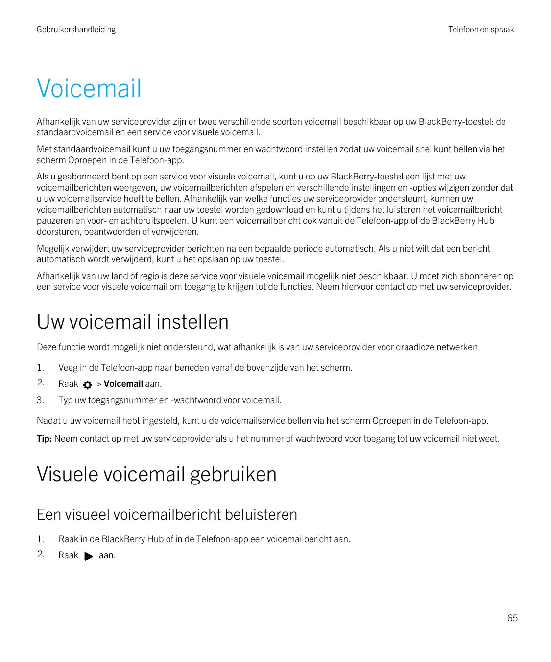 GebruikershandleidingTelefoon en spraakVoicemailAfhankelijk van uw serviceprovider zijn er twee verschillende soorten voicemail 