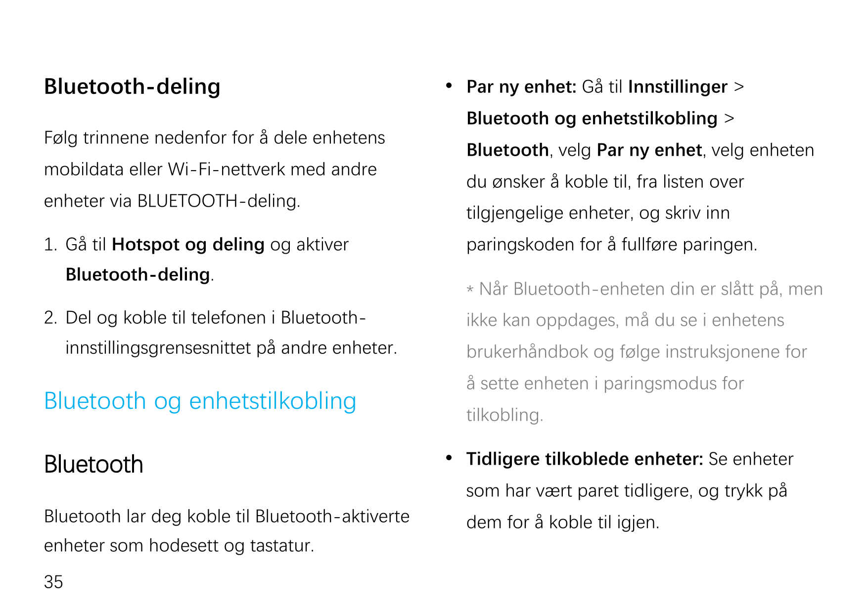 Bluetooth-delingFølg trinnene nedenfor for å dele enhetensmobildata eller Wi-Fi-nettverk med andreenheter via BLUETOOTH-deling.1
