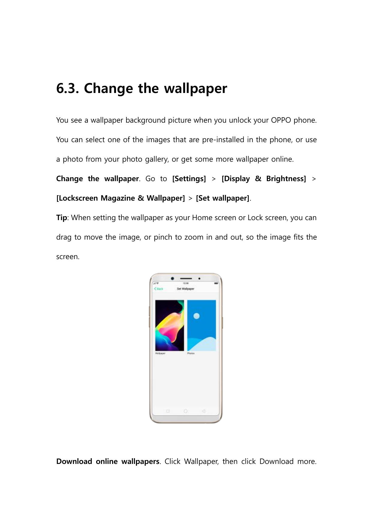 6.3. Change the wallpaperYou see a wallpaper background picture when you unlock your OPPO phone.You can select one of the images