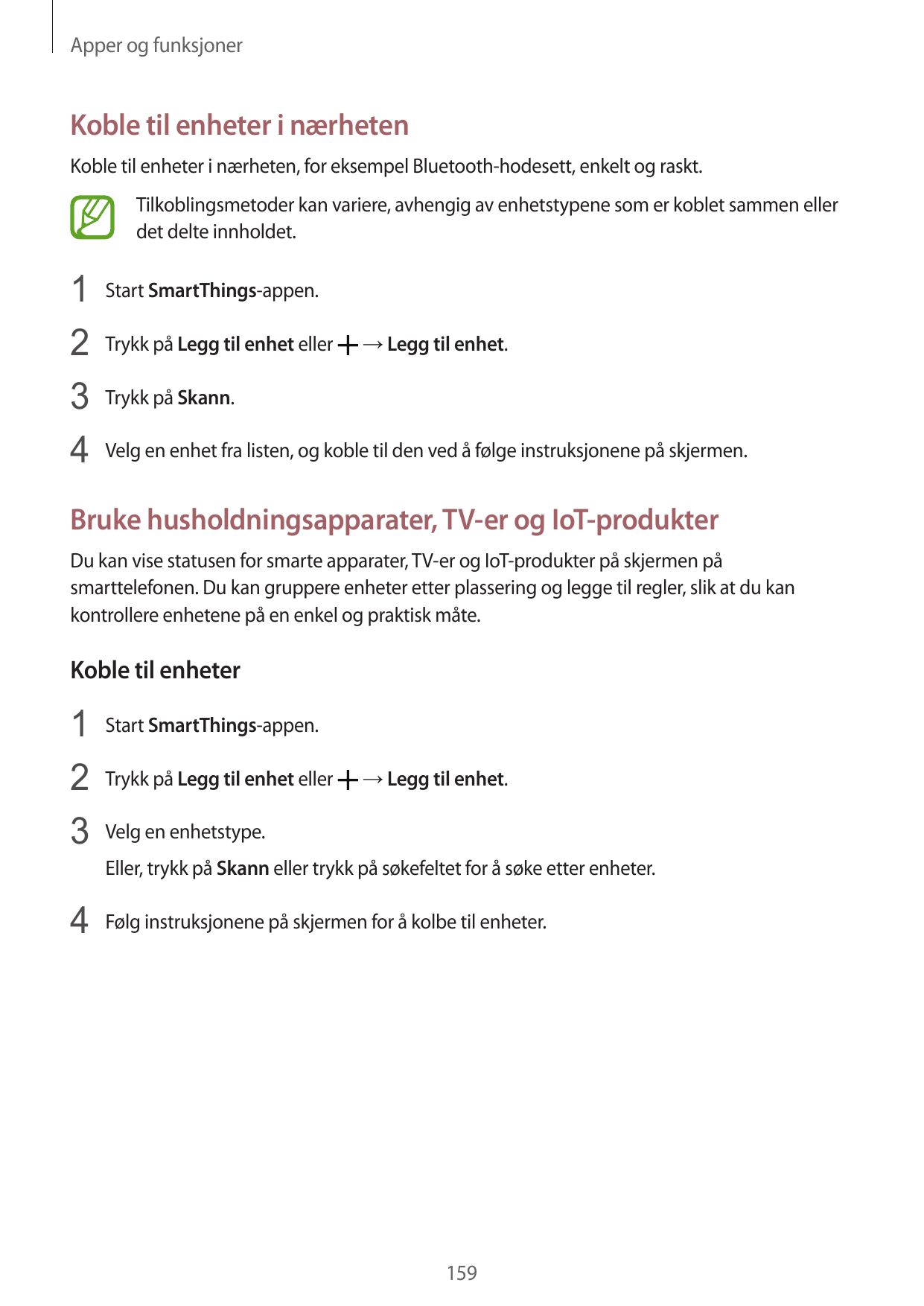 Apper og funksjonerKoble til enheter i nærhetenKoble til enheter i nærheten, for eksempel Bluetooth-hodesett, enkelt og raskt.Ti