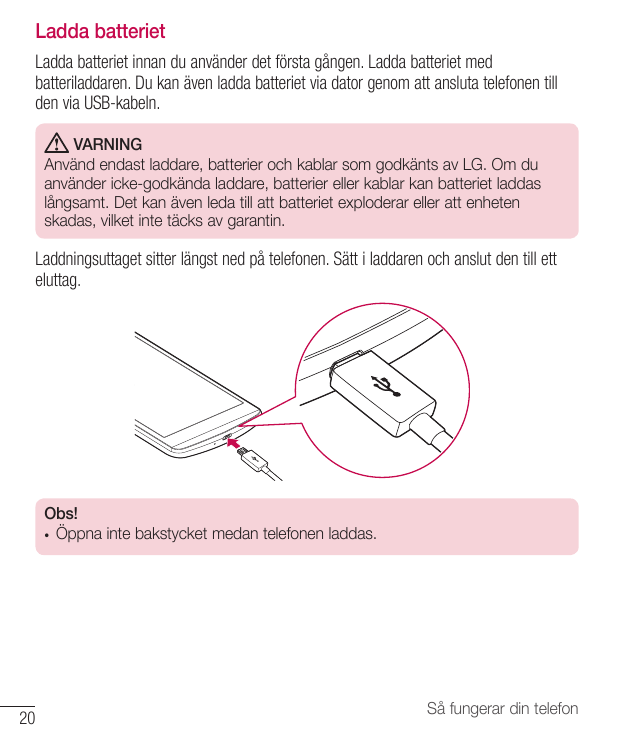 Ladda batterietLadda batteriet innan du använder det första gången. Ladda batteriet medbatteriladdaren. Du kan även ladda batter