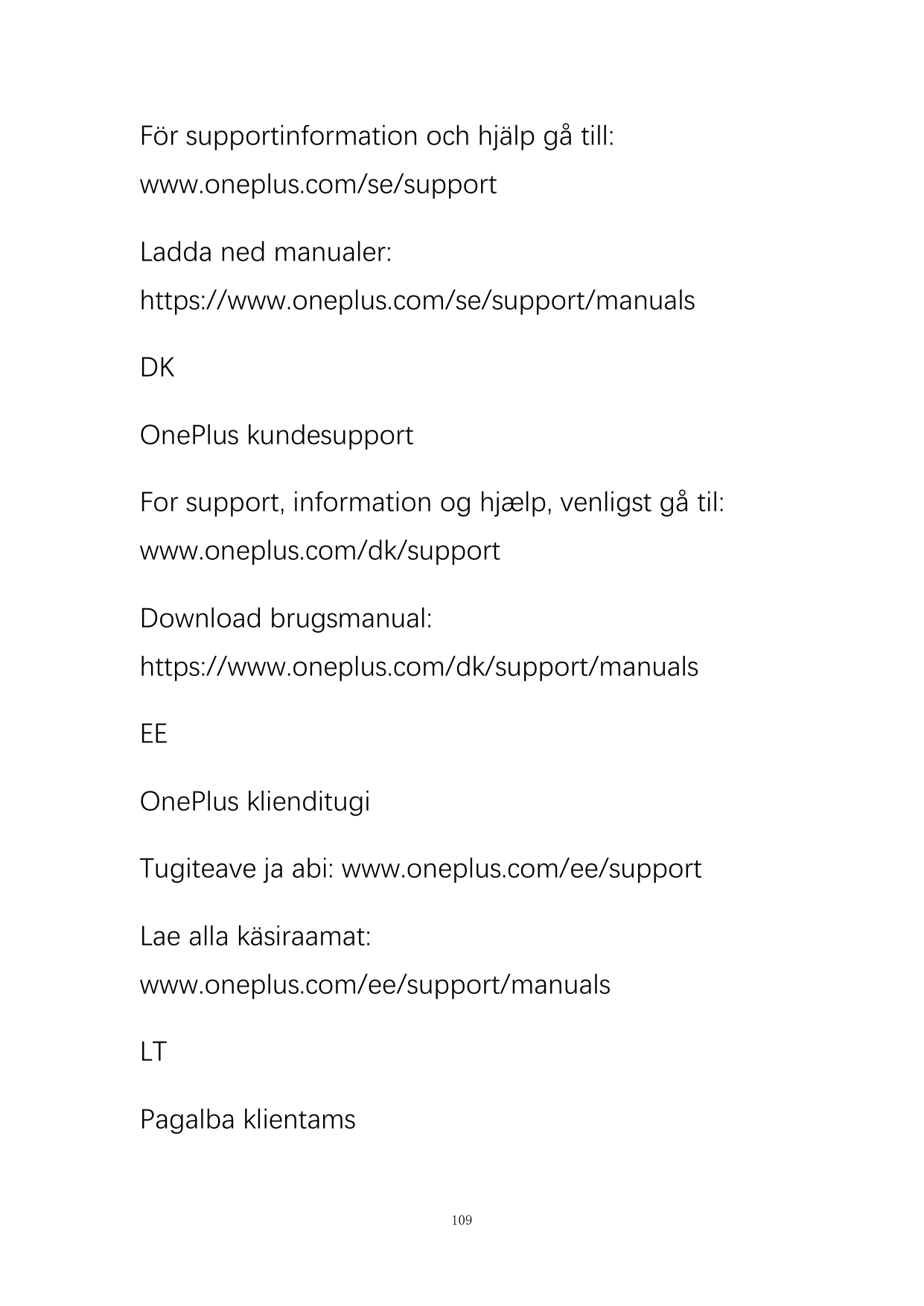 För supportinformation och hjälp gå till:www.oneplus.com/se/supportLadda ned manualer:https://www.oneplus.com/se/support/manuals