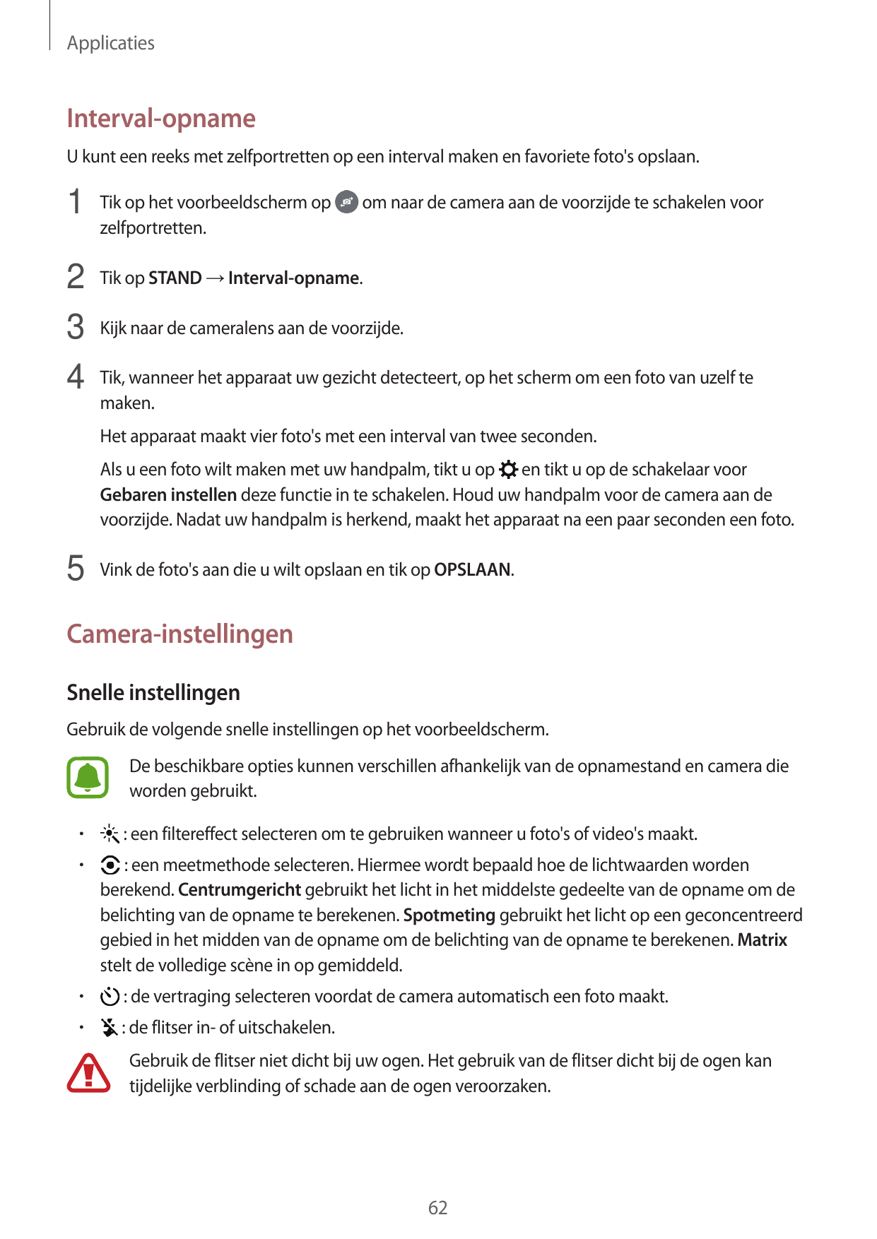 ApplicatiesInterval-opnameU kunt een reeks met zelfportretten op een interval maken en favoriete foto's opslaan.1 Tik op het voo