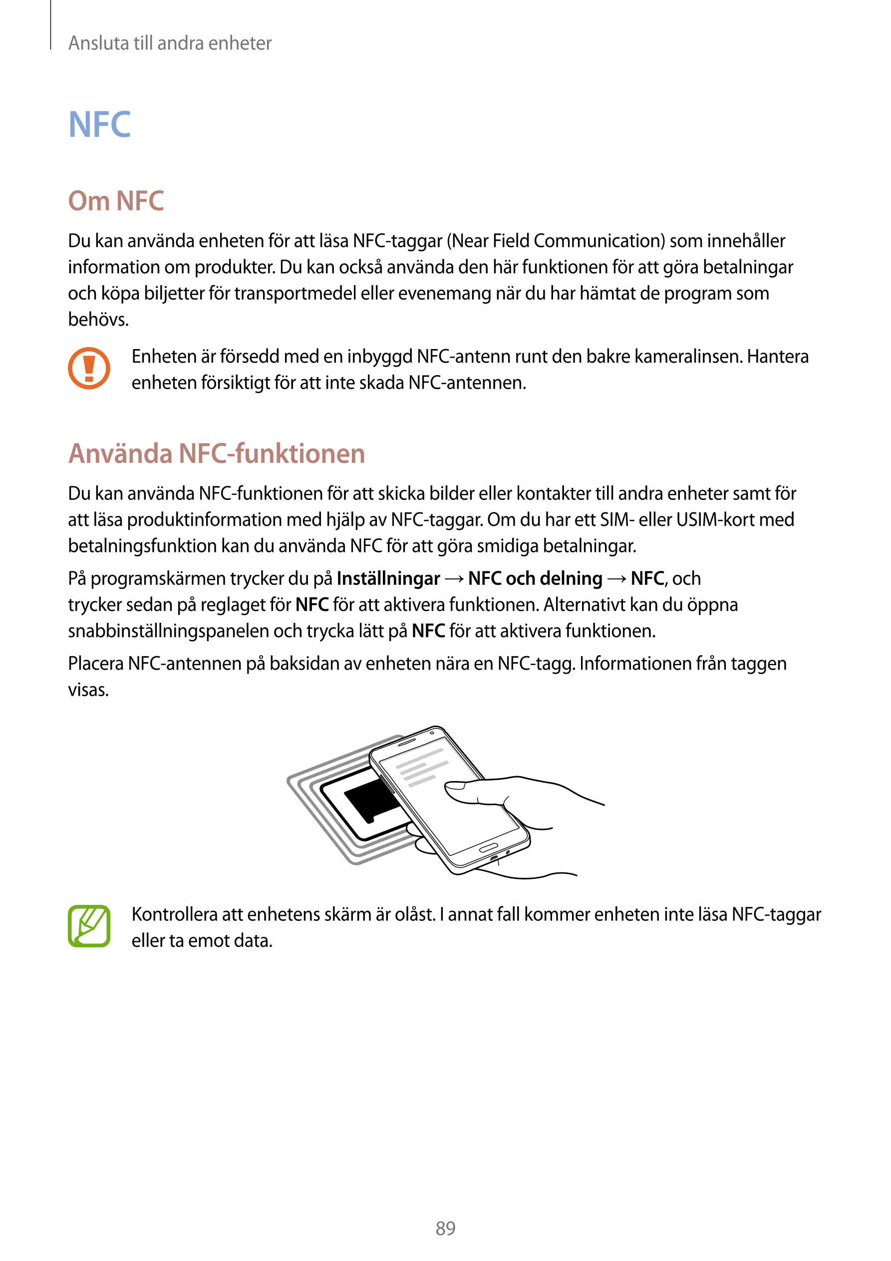 Ansluta till andra enheter
NFC
Om NFC
Du kan använda enheten för att läsa NFC-taggar (Near Field Communication) som innehåller 
