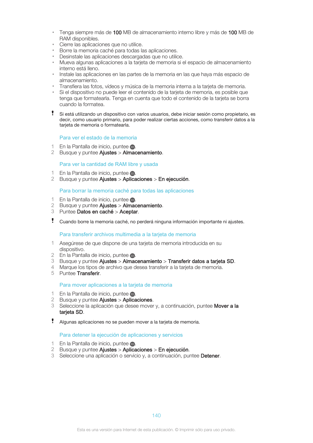 ••••••••Tenga siempre más de 100 MB de almacenamiento interno libre y más de 100 MB deRAM disponibles.Cierre las aplicaciones qu