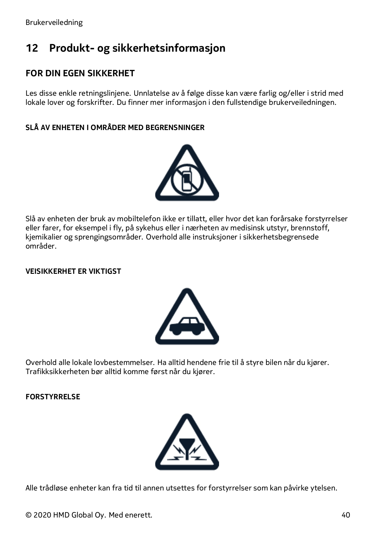 Brukerveiledning12Produkt- og sikkerhetsinformasjonFOR DIN EGEN SIKKERHETLes disse enkle retningslinjene. Unnlatelse av å følge 