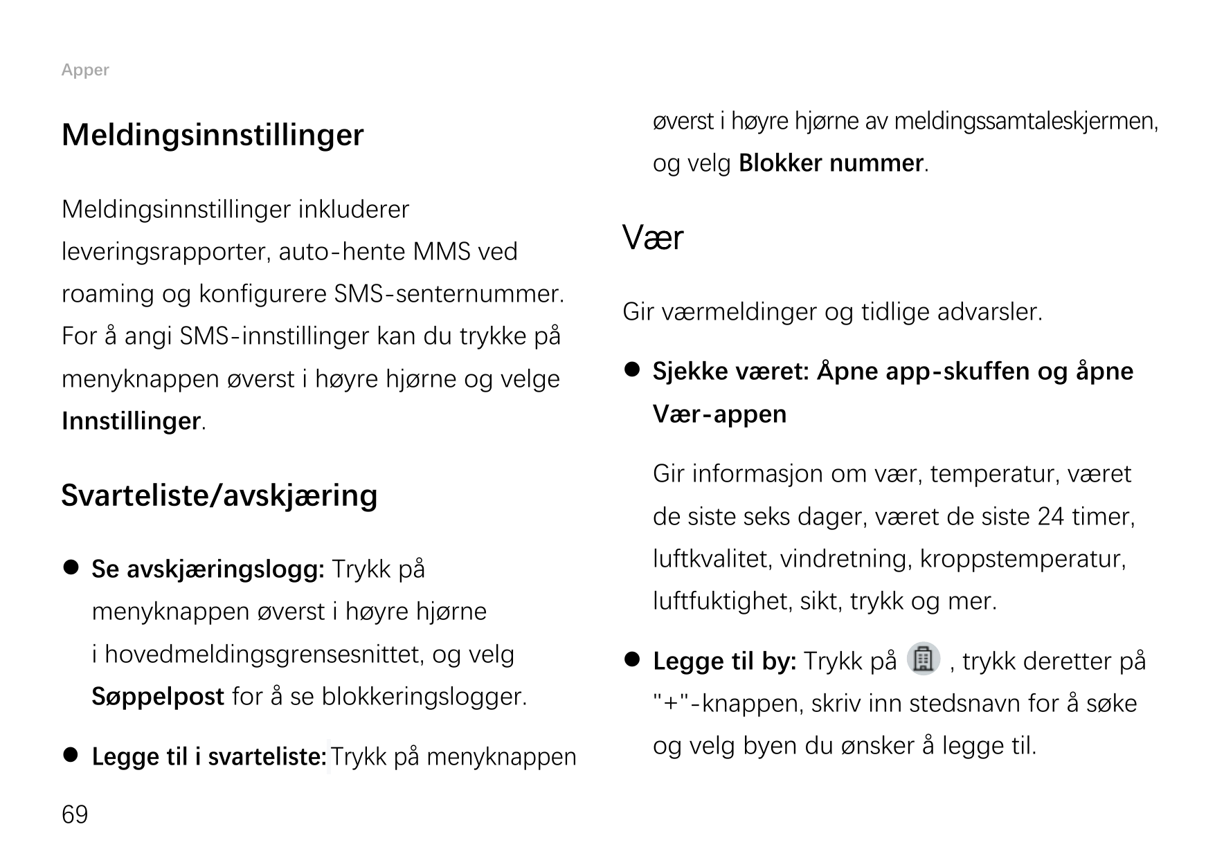 ApperMeldingsinnstillingerMeldingsinnstillinger inkludererleveringsrapporter, auto-hente MMS vedroaming og konfigurere SMS-sente