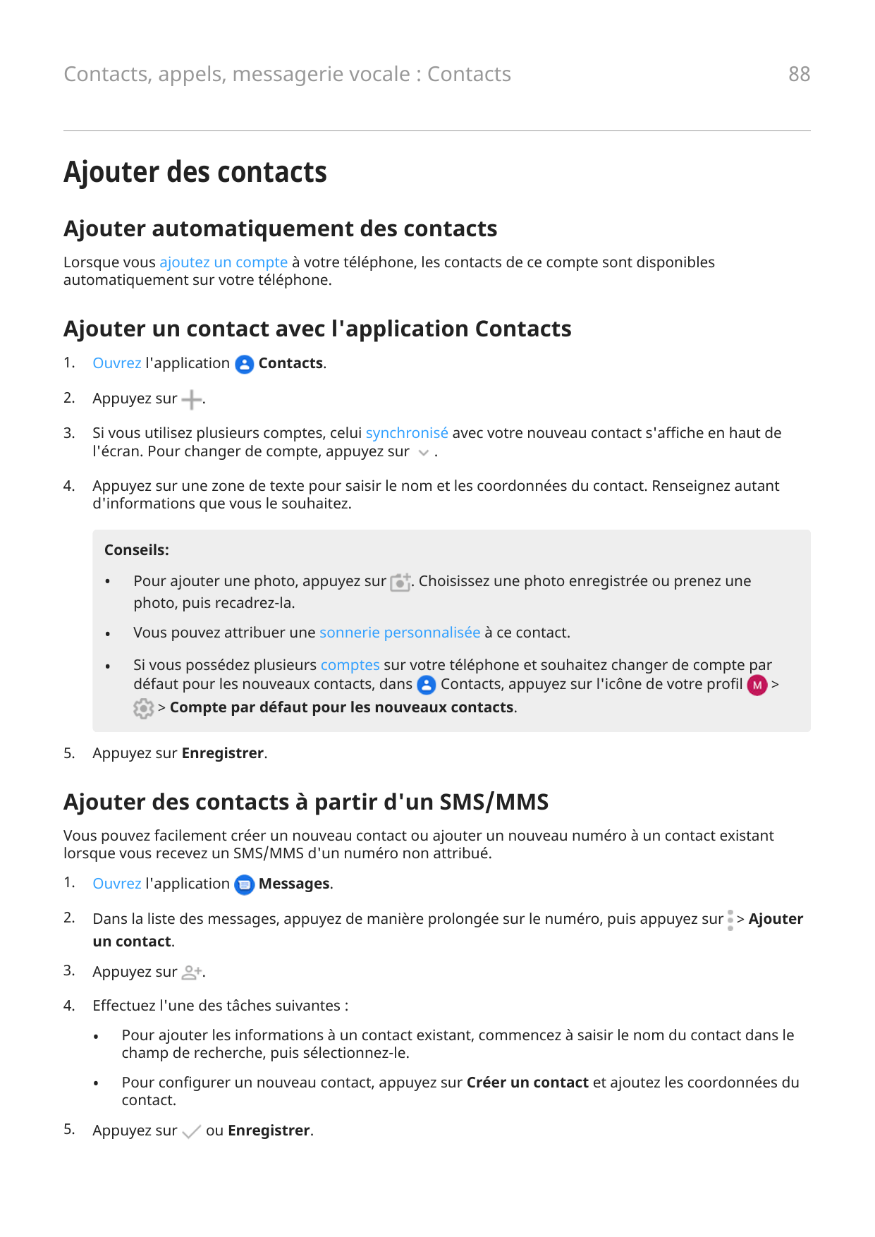 Contacts, appels, messagerie vocale : Contacts88Ajouter des contactsAjouter automatiquement des contactsLorsque vous ajoutez un 