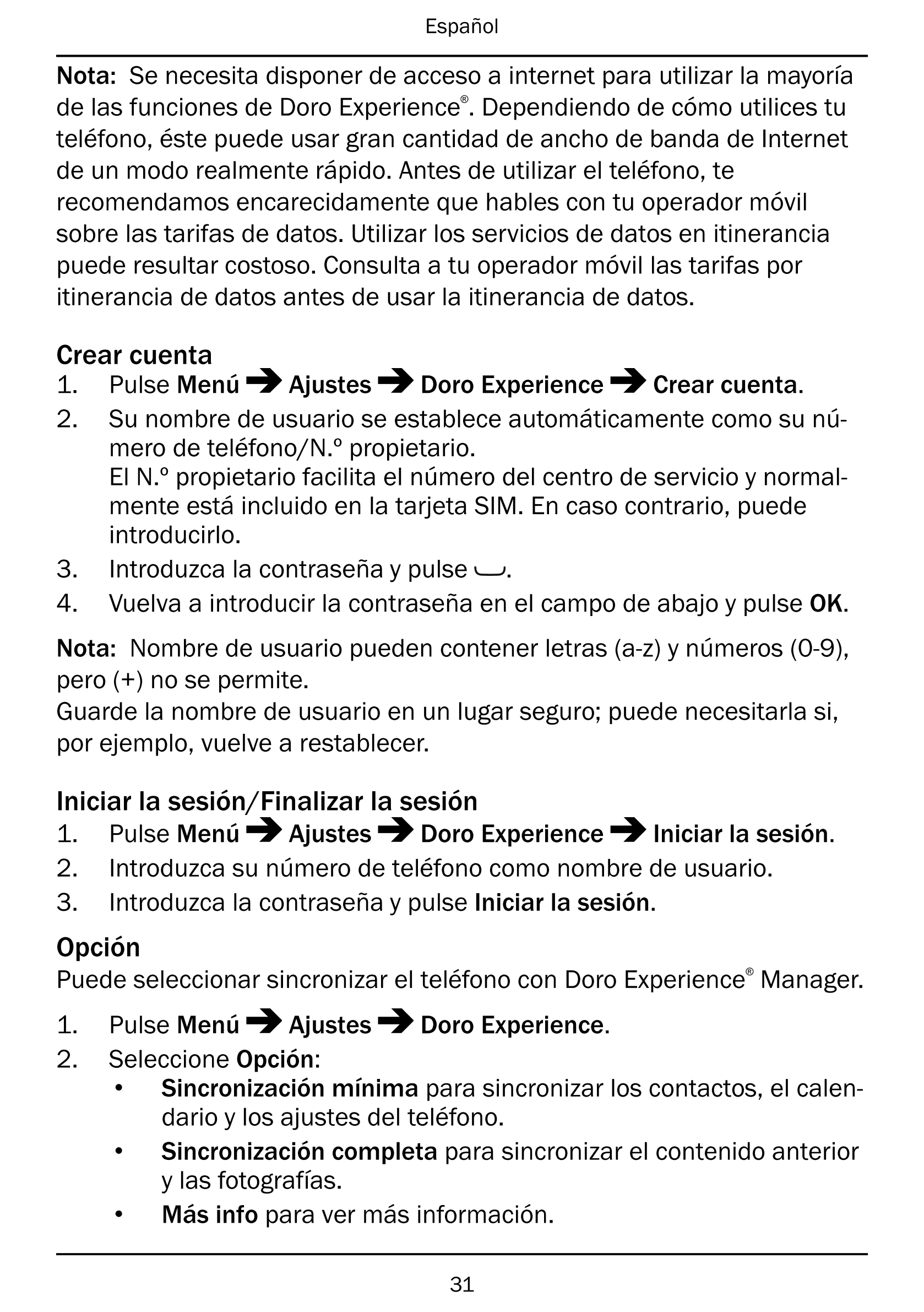 Español
Nota: Se necesita disponer de acceso a internet para utilizar la mayoría
de las funciones de Doro Experience®. Dependien