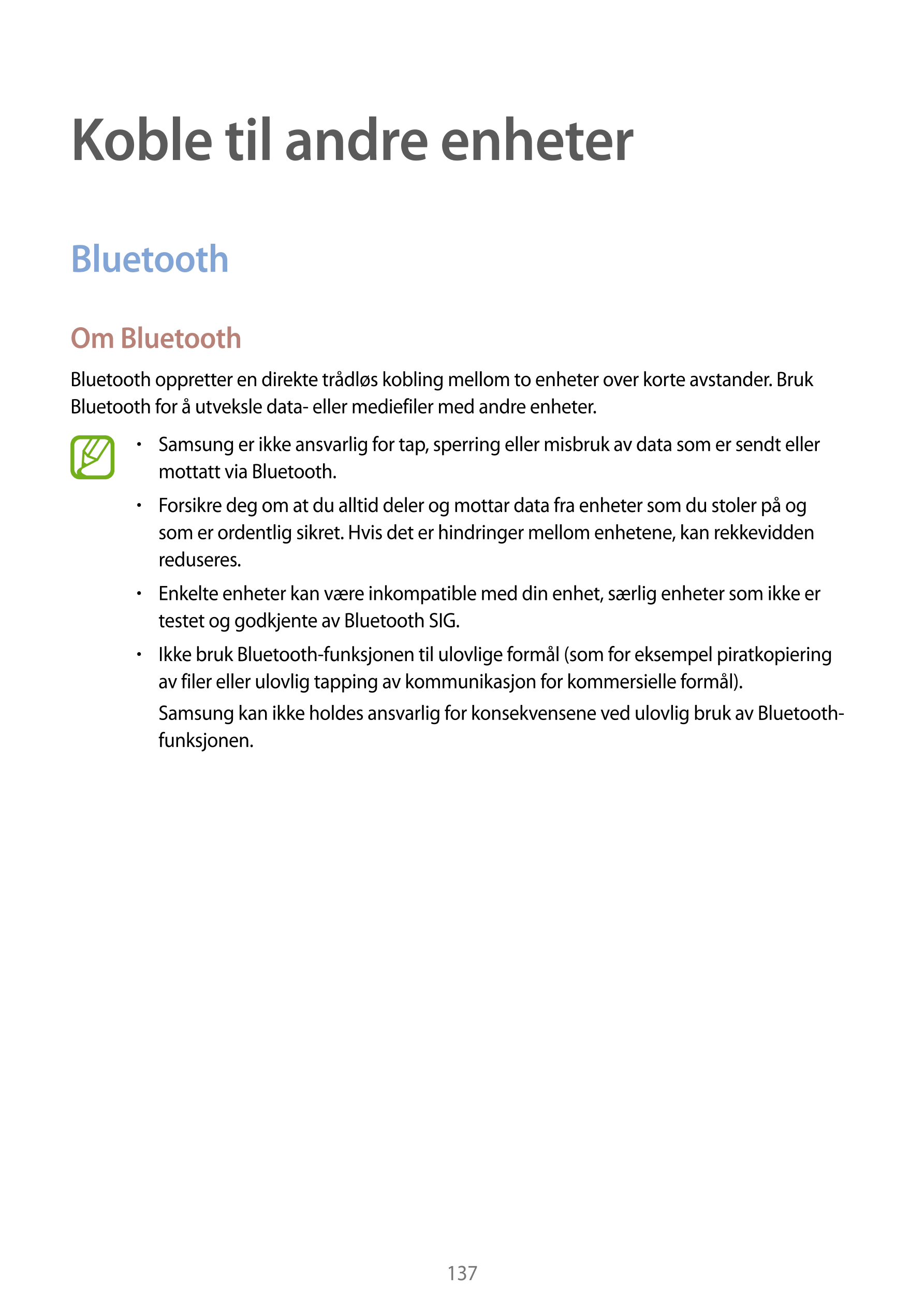 Koble til andre enheter
Bluetooth
Om Bluetooth
Bluetooth oppretter en direkte trådløs kobling mellom to enheter over korte avsta