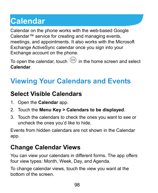 CalendarCalendar on the phone works with the web-based GoogleCalendar™ service for creating and managing events,meetings, and ap