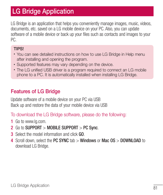 LG Bridge ApplicationLG Bridge is an application that helps you conveniently manage images, music, videos,documents, etc. saved 
