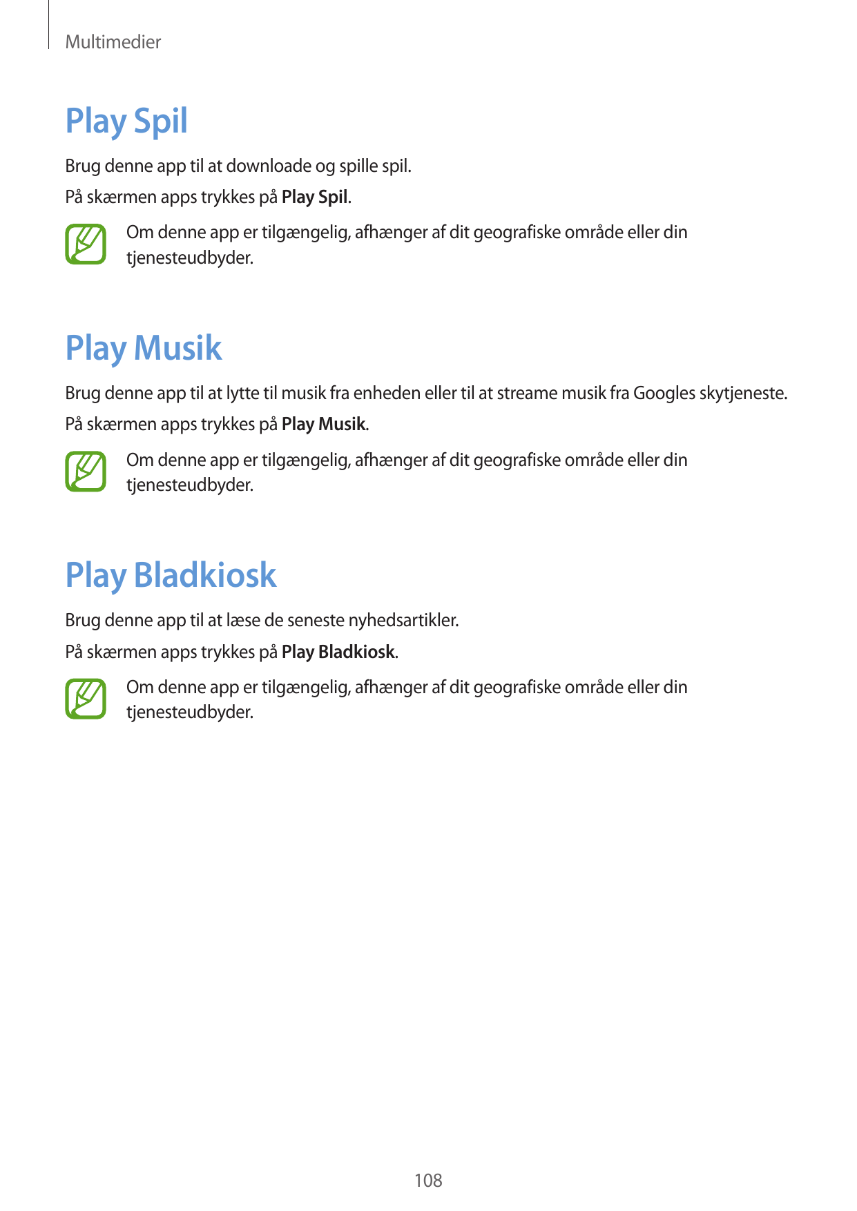 MultimedierPlay SpilBrug denne app til at downloade og spille spil.På skærmen apps trykkes på Play Spil.Om denne app er tilgænge