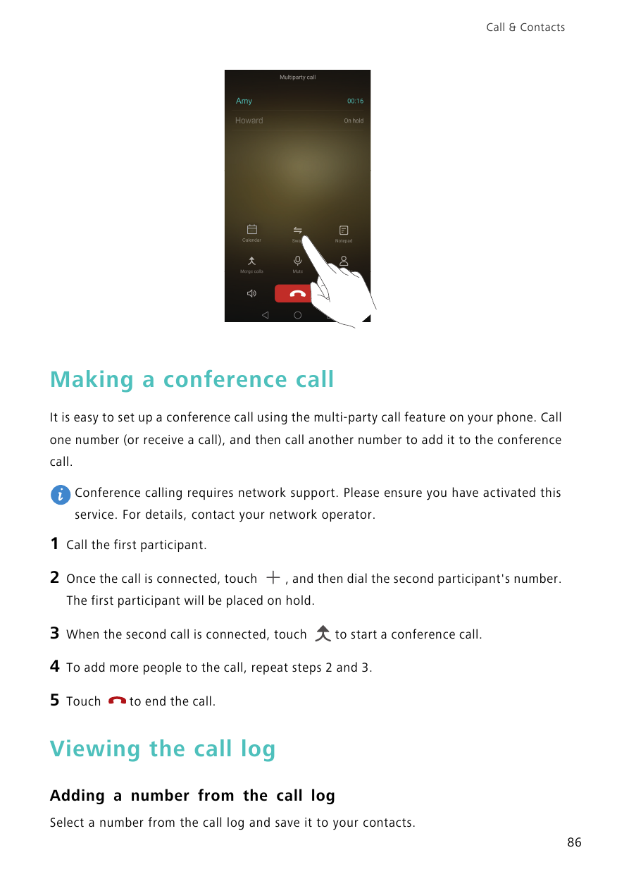 Call & ContactsMaking a conference callIt is easy to set up a conference call using the multi-party call feature on your phone. 