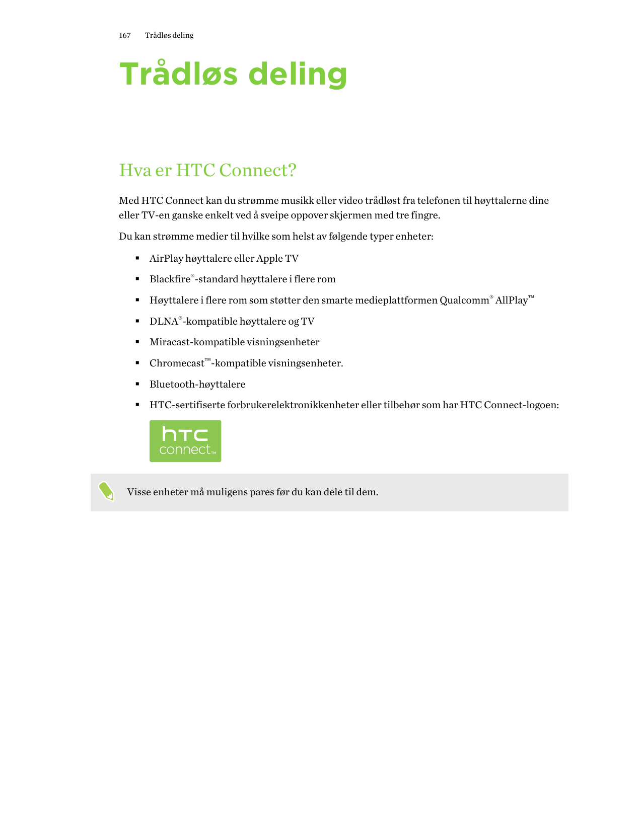 167Trådløs delingTrådløs delingHva er HTC Connect?Med HTC Connect kan du strømme musikk eller video trådløst fra telefonen til h