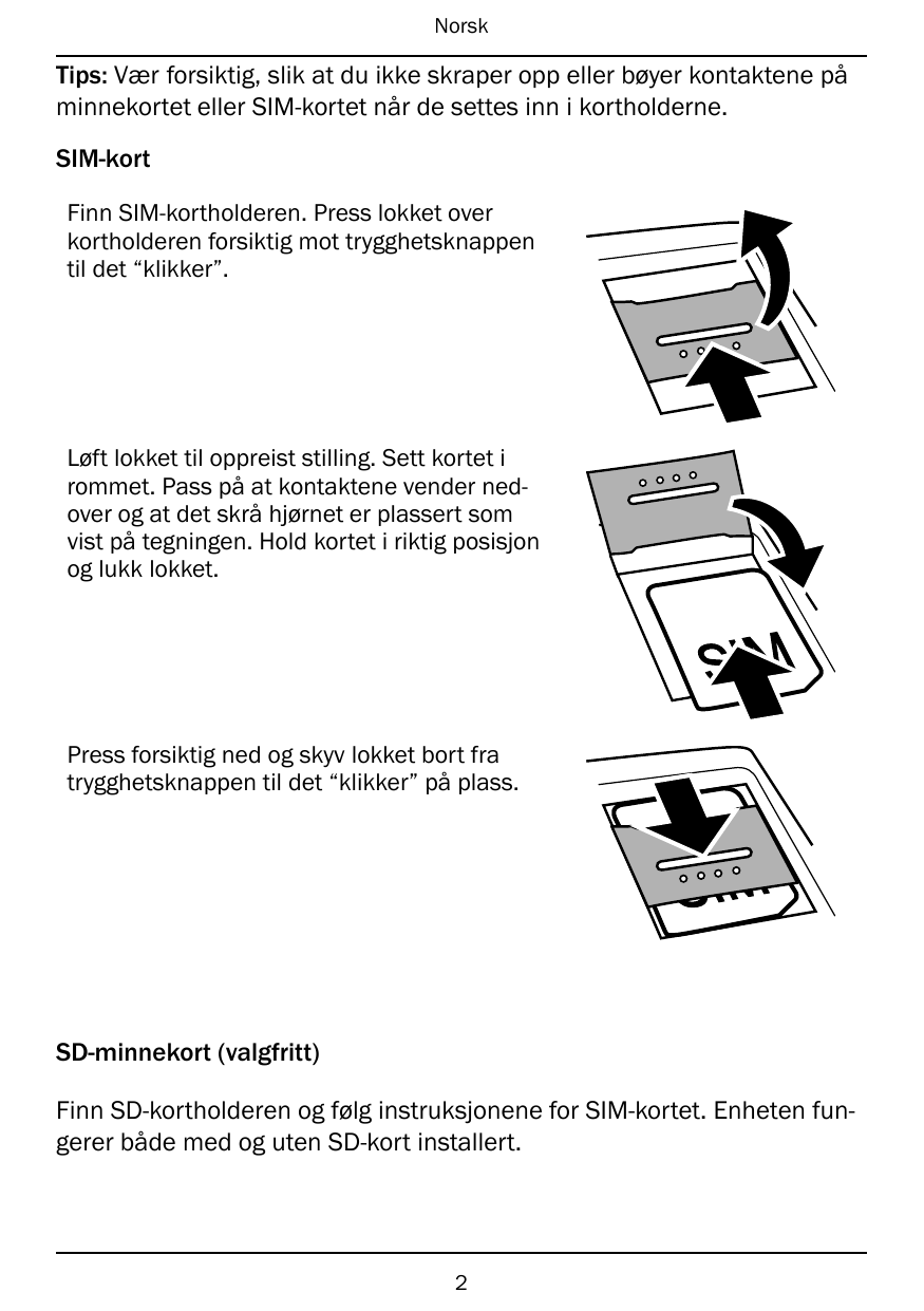 NorskTips: Vær forsiktig, slik at du ikke skraper opp eller bøyer kontaktene påminnekortet eller SIM-kortet når de settes inn i 