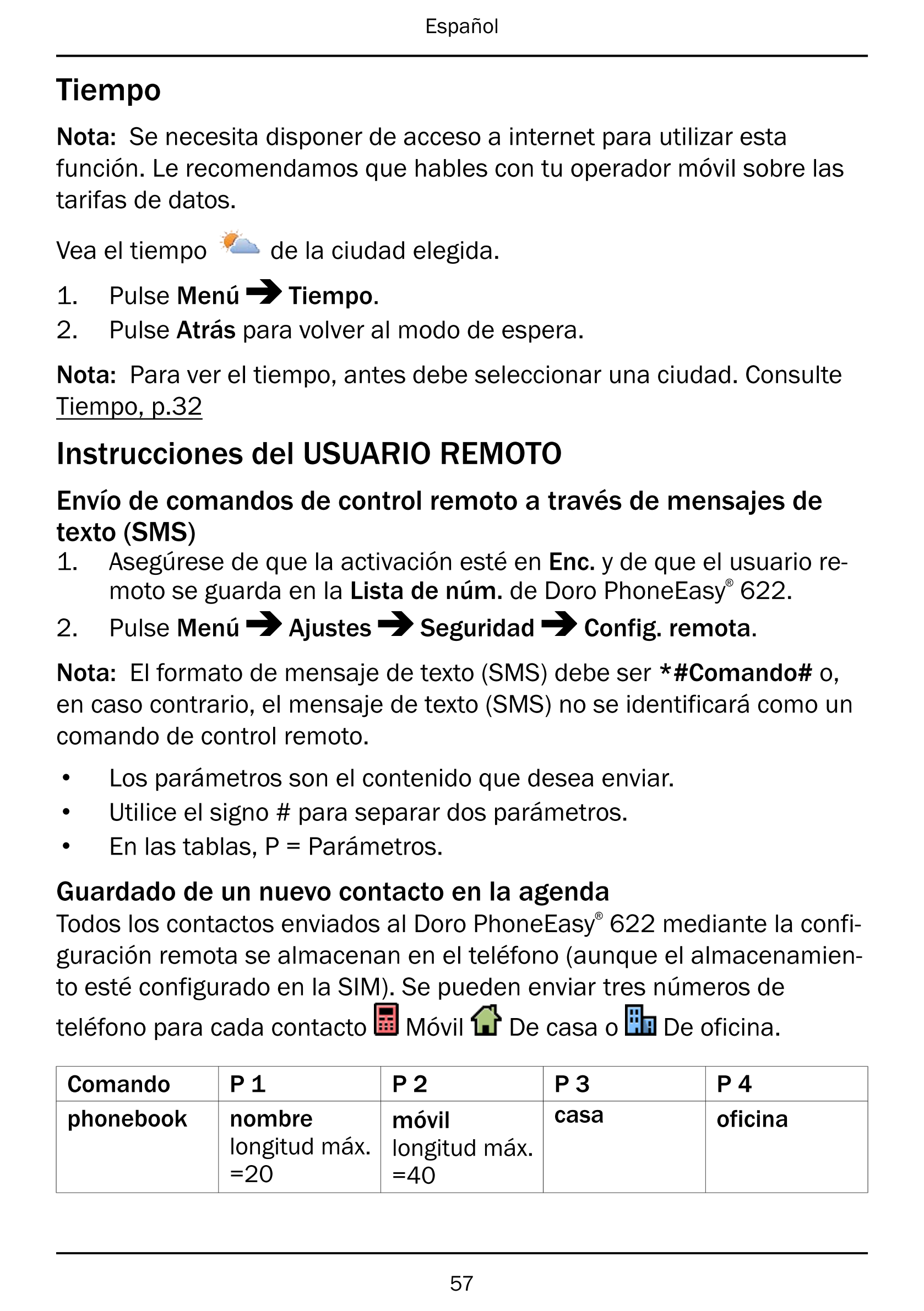 Español
Tiempo
Nota: Se necesita disponer de acceso a internet para utilizar esta
función. Le recomendamos que hables con tu ope