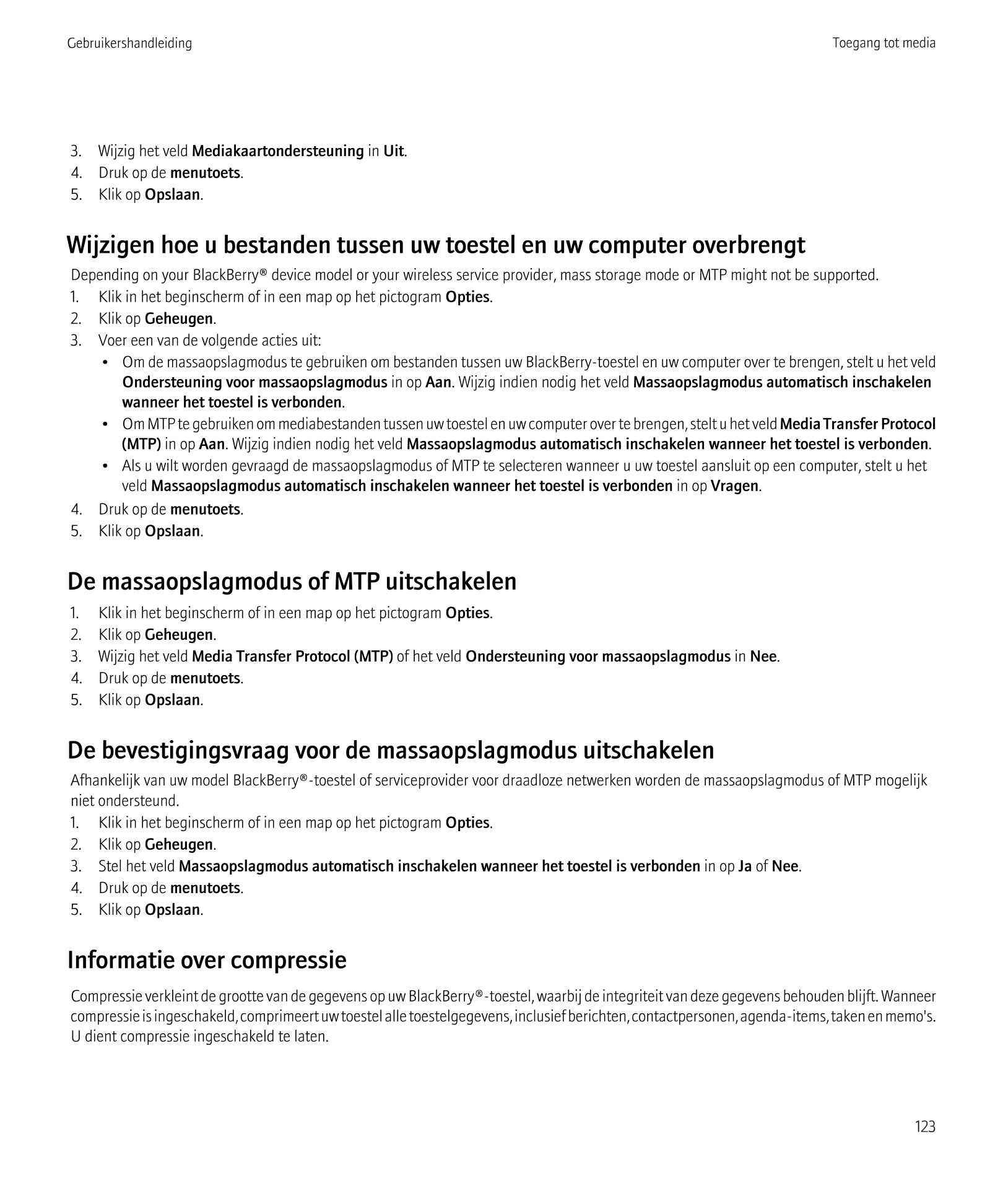 Gebruikershandleiding Toegang tot media
3.    Wijzig het veld  Mediakaartondersteuning in  Uit.
4.    Druk op de  menutoets.
5. 