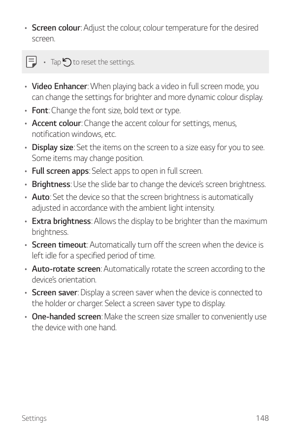 • Screen colour: Adjust the colour, colour temperature for the desiredscreen.• Tapto reset the settings.• Video Enhancer: When p