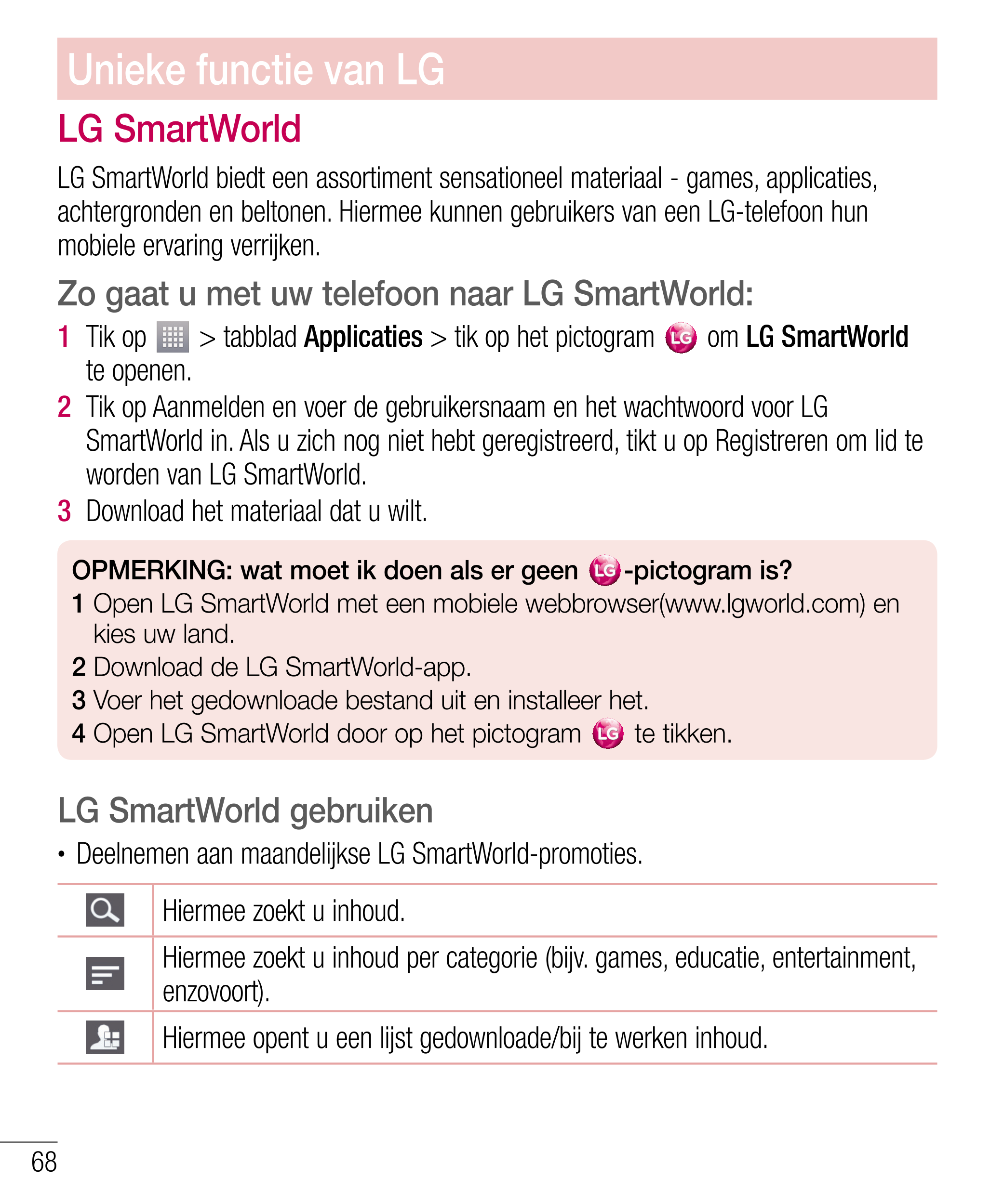 Unieke functie van LG
LG SmartWorld
LG SmartWorld biedt een assortiment sensationeel materiaal - games, applicaties, 
achtergron