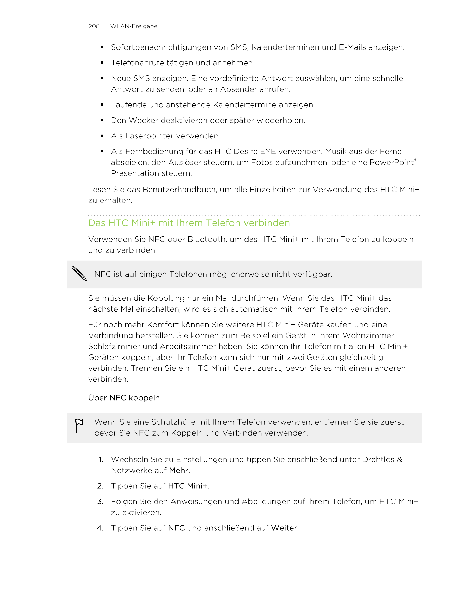 208     WLAN-Freigabe
§ Sofortbenachrichtigungen von SMS, Kalenderterminen und E-Mails anzeigen.
§ Telefonanrufe tätigen und ann