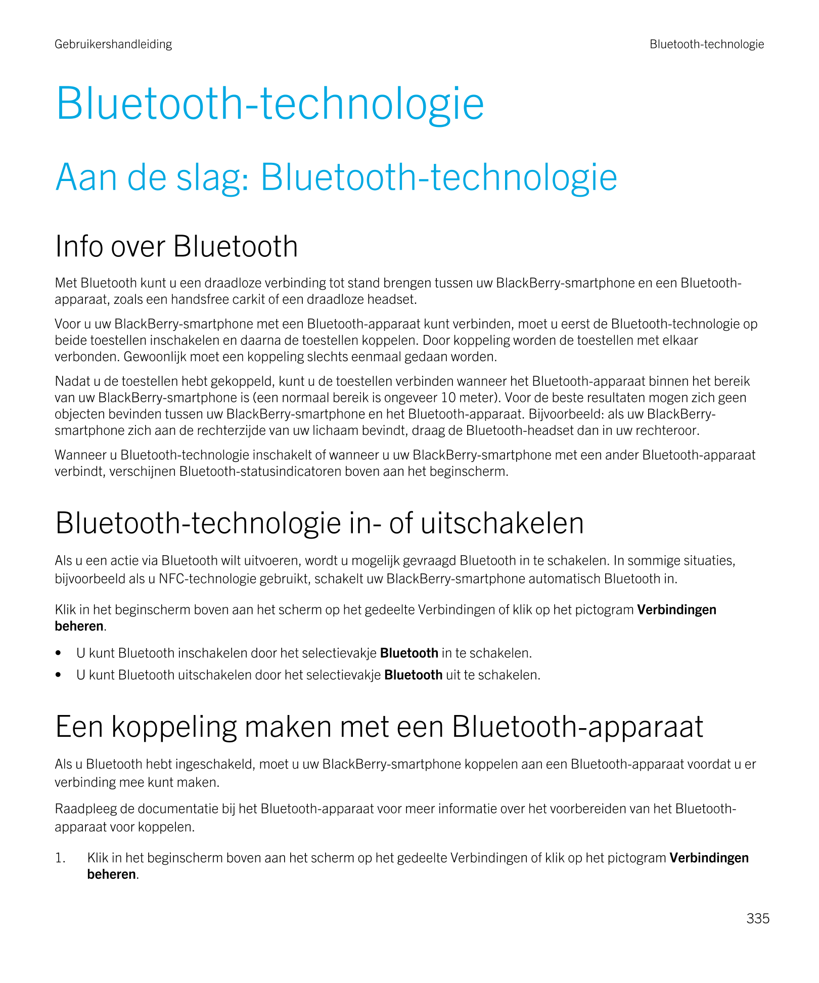 Gebruikershandleiding Bluetooth-technologie
Bluetooth-technologie
Aan de slag:  Bluetooth-technologie
Info over  Bluetooth
Met  