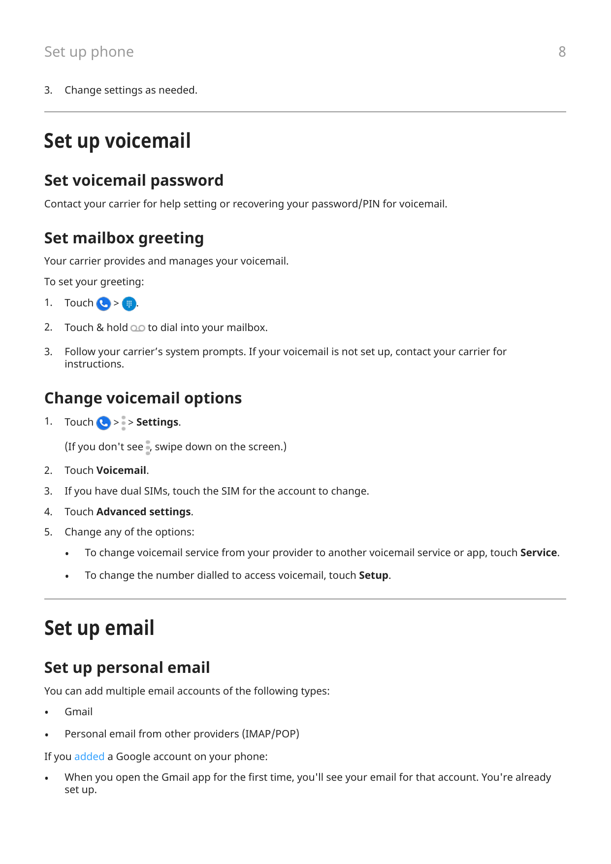 8Set up phone3.Change settings as needed.Set up voicemailSet voicemail passwordContact your carrier for help setting or recoveri