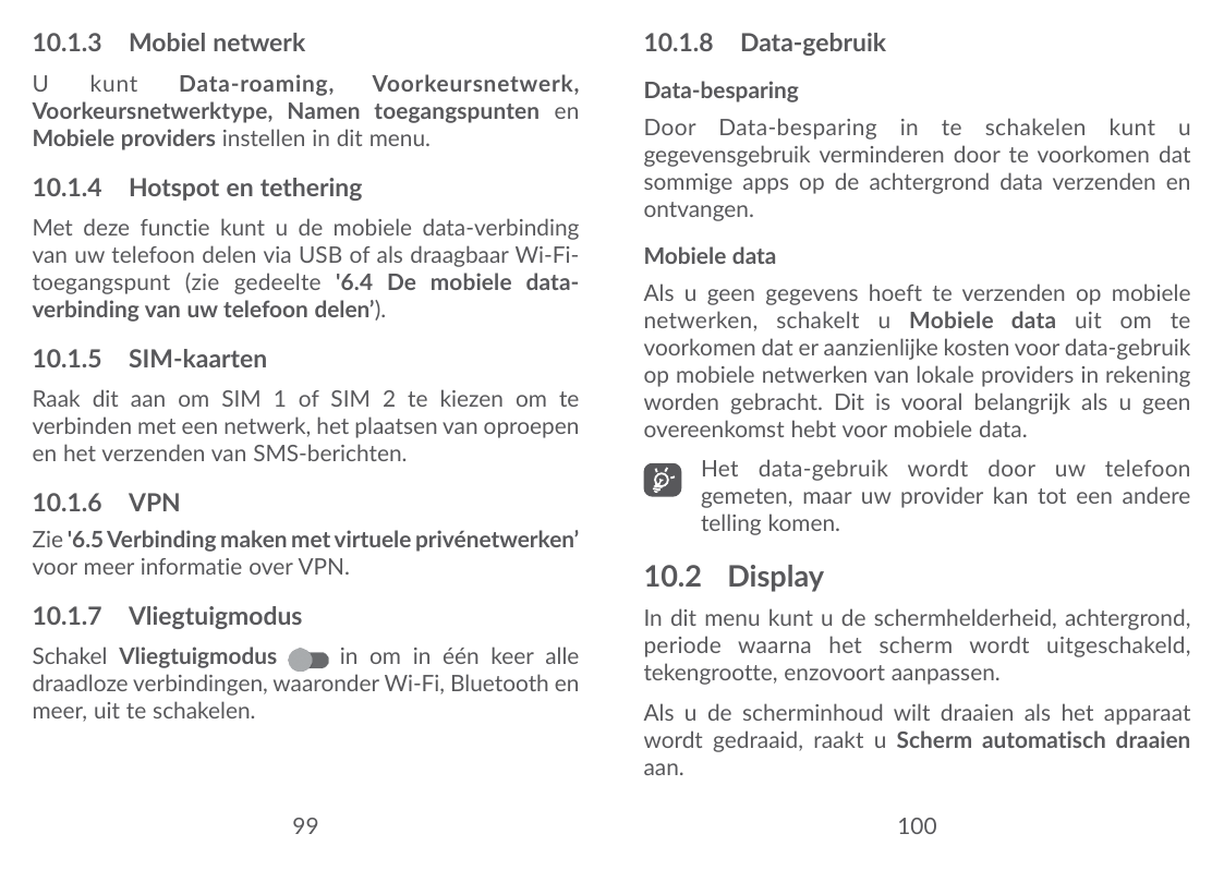 10.1.3 Mobiel netwerk10.1.8 Data-gebruikUkuntData-roaming,Voorkeursnetwerk,Voorkeursnetwerktype, Namen toegangspunten enMobiele 
