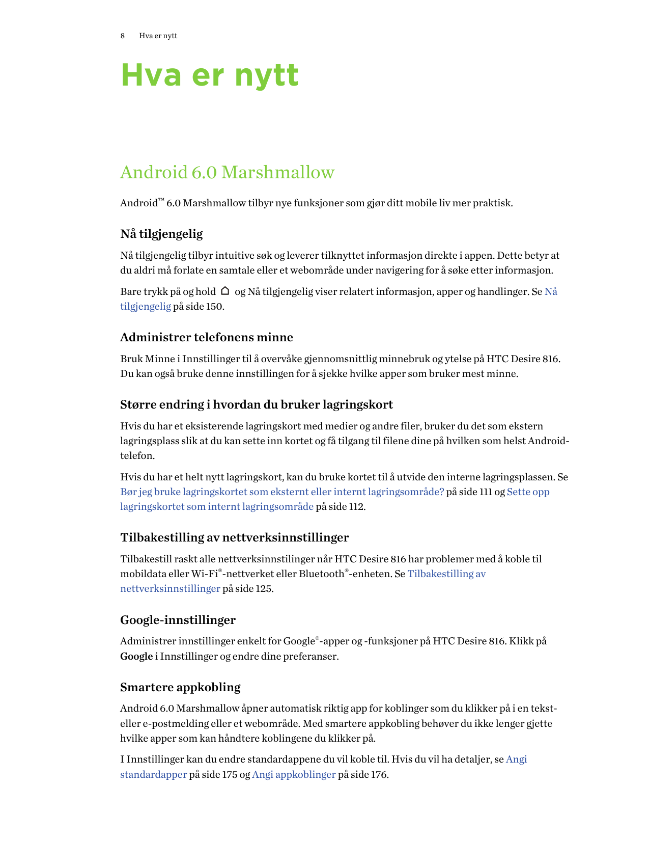 8Hva er nyttHva er nyttAndroid 6.0 MarshmallowAndroid™ 6.0 Marshmallow tilbyr nye funksjoner som gjør ditt mobile liv mer prakti