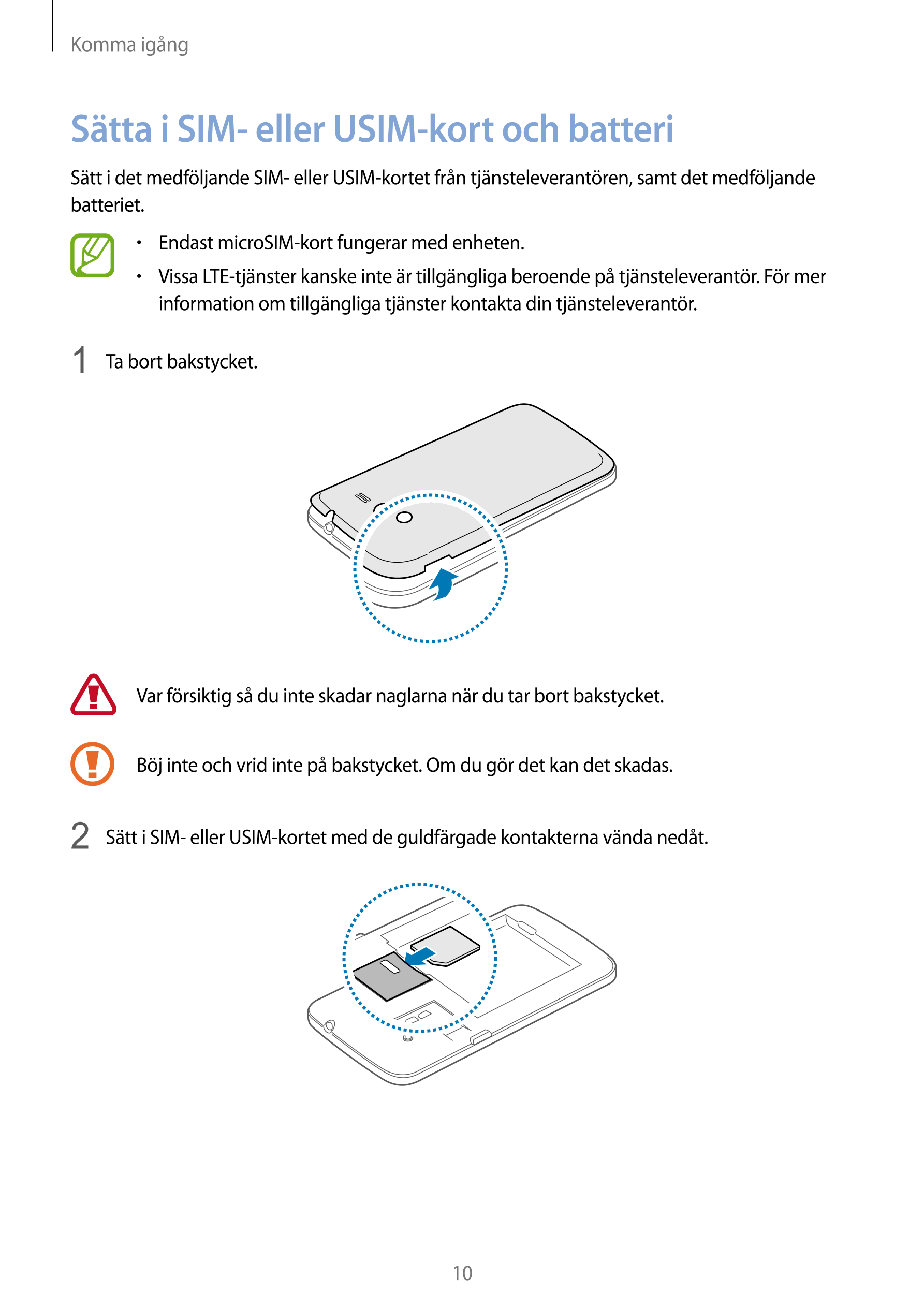 Komma igång
Sätta i SIM- eller USIM-kort och batteri
Sätt i det medföljande SIM- eller USIM-kortet från tjänsteleverantören, sam