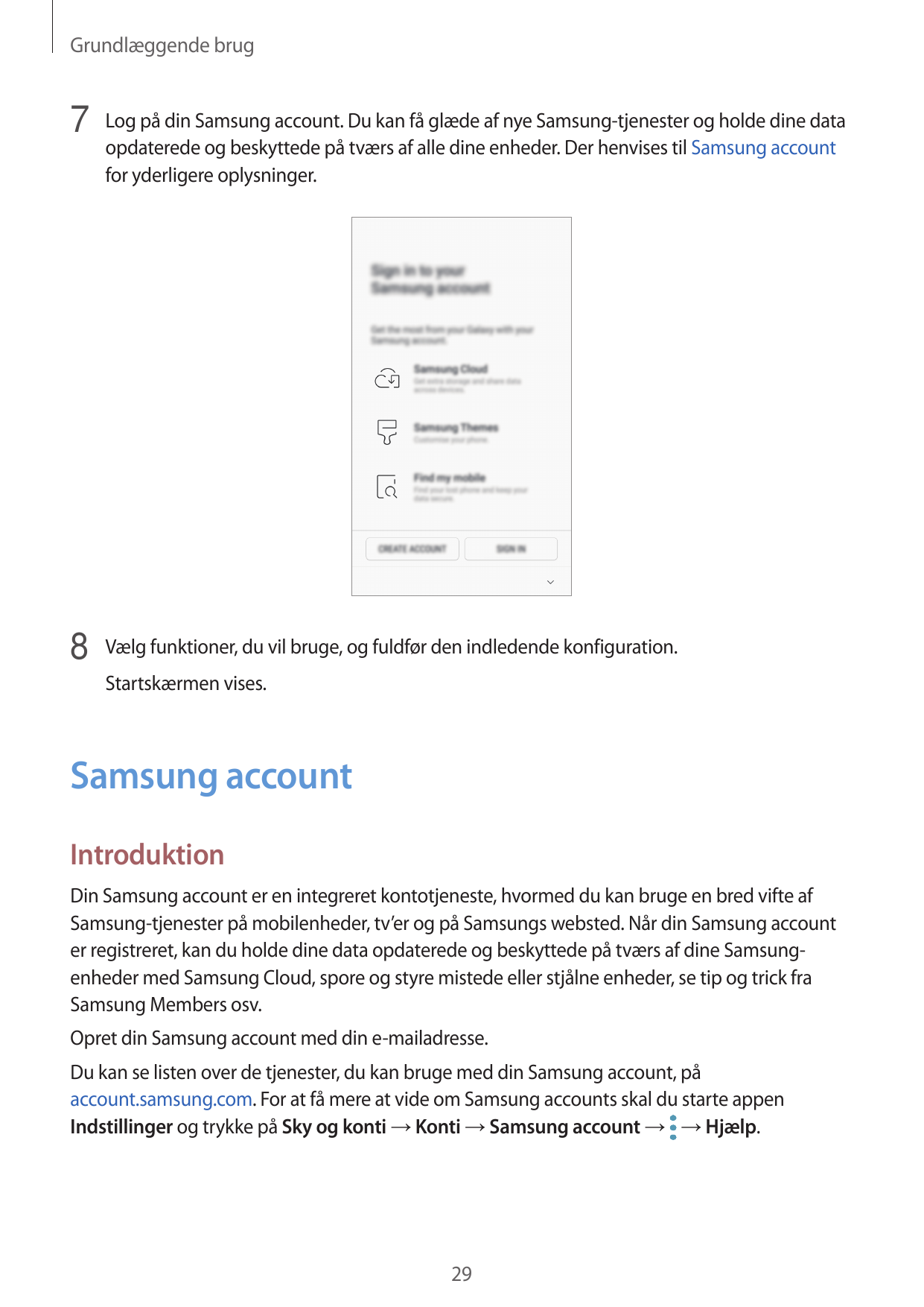Grundlæggende brug7 Log på din Samsung account. Du kan få glæde af nye Samsung-tjenester og holde dine dataopdaterede og beskytt