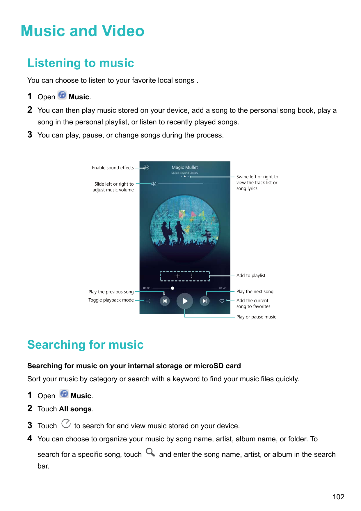 Music and VideoListening to musicYou can choose to listen to your favorite local songs .12OpenMusic.You can then play music stor